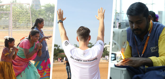 Bild links: Das Foto zeigt zwei Frauen und ein Kind draußen bei Sonnenschein auf einem Sandplatz mit einem Fußballtor im Hintergrund. Das Kind und die Frau in der Mitte tragen Blumenschmuck in ihrem Haar. Ihre Kleidung ist bunt in Gold-, Blau- und Rosatönen. 

Bild in der Mitte: Das Bild zeigt eine Person, die mit dem Rücken zur Kamera steht und beide Arme in die Luft reckt. Sie trägt ein weißes T-Shirt. Auf dem Rücken steht der Aufdruck „Vom Feld in den Fanshop“.

Bild rechts: Das Bild zeigt einen Mann, der an einer Nähmaschine sitzt und etwas näht. Er trägt eine blaue Weste mit der Aufschrift „green souls“.
